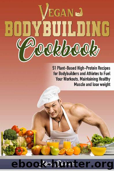 Vegan Bodybuilding Cookbook: 51 Plant-Based High-Protein Recipes for Bodybuilders and Athletes To Fuel Your Workouts, Maintaining Healthy Muscle and Lose Weight by Mark Dobbins
