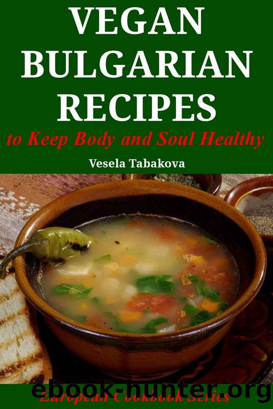 Vegan Bulgarian Recipes to Keep Body and Soul Healthy (European Cookbook Series) by Vesela Tabakova
