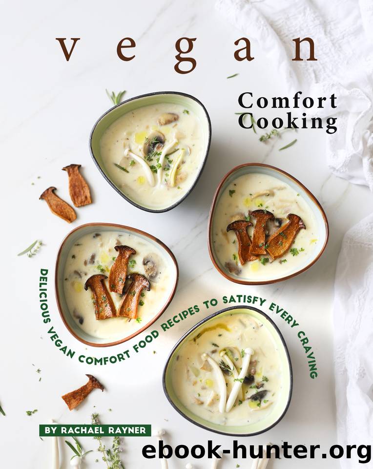 Vegan Comfort Cooking: Delicious Vegan Comfort Food Recipes to Satisfy Every Craving by Rayner Rachael