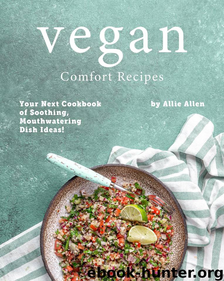 Vegan Comfort Recipes: Your Next Cookbook of Soothing, Mouthwatering Dish Ideas! by Allen Allie