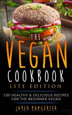 Vegan Cookbook LITE Edition: 100 Healthy & Delicious Recipes For The Beginner Vegan by Jared Bangerter