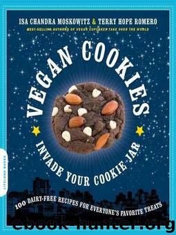 Vegan Cookies Invade Your Cookie Jar: 100 Dairy-Free Recipes for Everyone's Favorite Treats by Moskowitz Isa Chandra;Romero Terry Hope