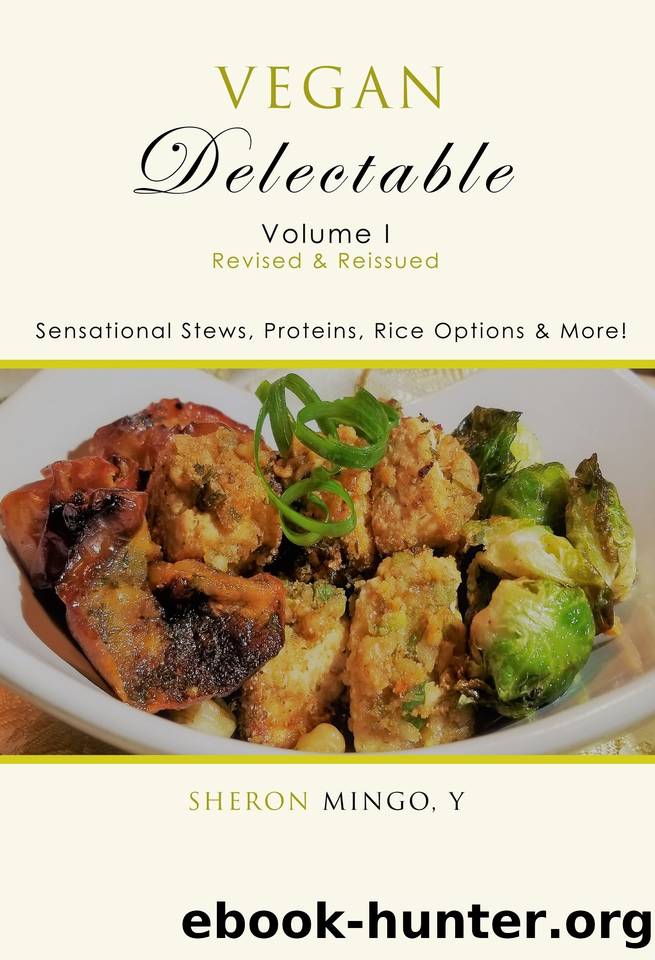 Vegan Delectable: Volume I, Revised & Reissued: Sensational Stews, Proteins, Rice Options & More! by Sheron Mingo Y