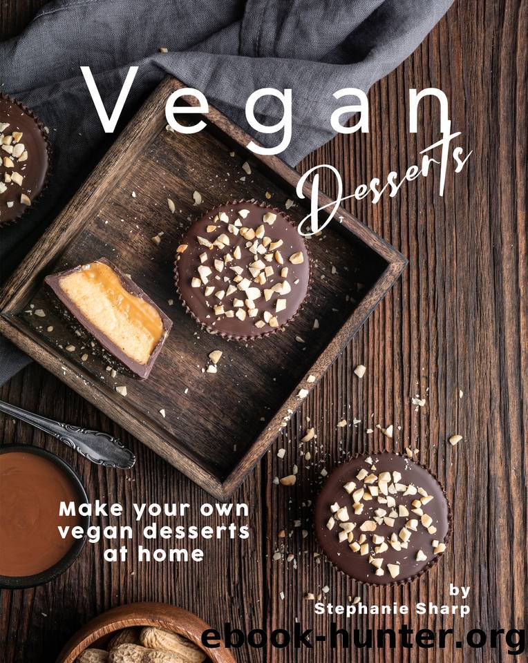 Vegan Desserts: Make your own vegan desserts at home by Sharp Stephanie