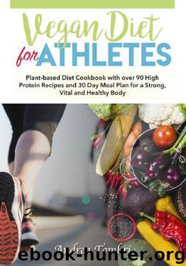 Vegan Diet For Athletes: Plant-based Diet Cookbook with over 90 High Protein Recipes and 30 Day Meal Plan for a Strong, Vital and Healthy Body by Andrea Tombri