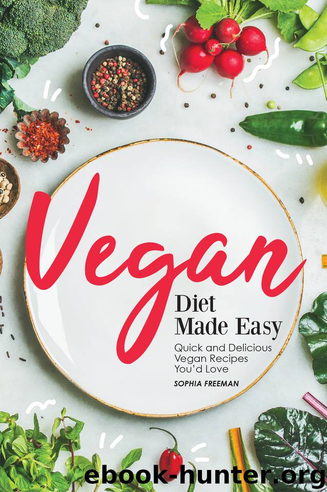 Vegan Diet Made Easy: Quick and Delicious Vegan Recipes You'd Love by Freeman Sophia