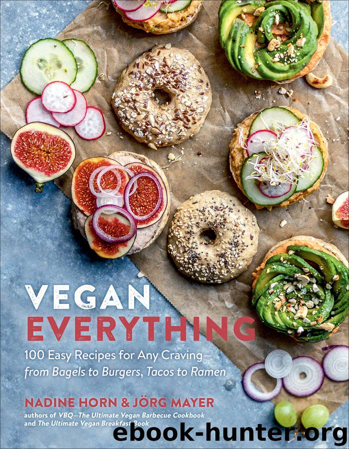 Vegan Everything: 100 Easy Recipes for Any Craving—from Bagels to Burgers, Tacos to Ramen by Nadine Horn & Jörg Mayer