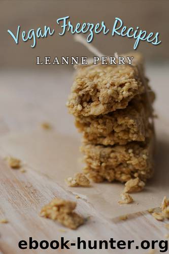 Vegan Freezer Recipes: Vegan Recipes That You Can Enjoy Now or Later (Leanne's Quick and Easy Kitchen) by Leanne Perry