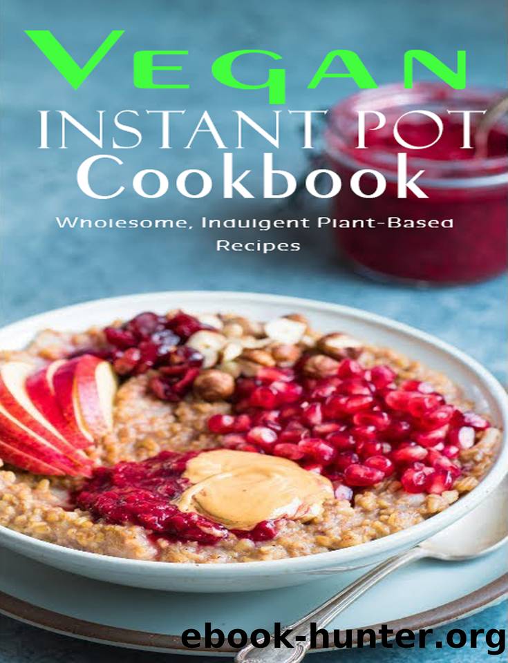 Vegan Instant Pot Cookbook: Wholesome , Indulgent Plant - Based Recipes by SAMUEL W SMOOT