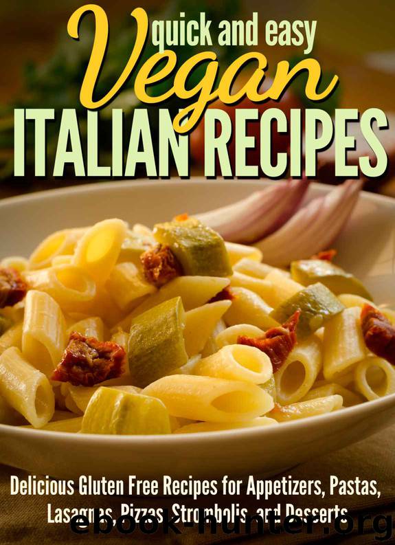 Vegan Italian Recipes: Delicious Gluten Free Recipes for Appetizers, Pastas, Lasagnas, Pizzas, Stromboli’s, and Desserts (Quick and Easy Series) by Dogwood Apps