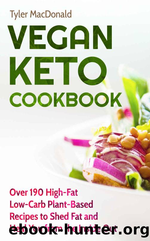 Vegan Keto Cookbook: Over 190 High-Fat Low-Carb Plant-Based Recipes to Shed Fat and Heal You from the Inside Out by Tyler MacDonald