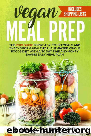 Vegan Meal Prep: The 2019 Guide for Ready-to-Go Meals and Snacks for a Healthy Plant-based Whole Foods Diet with a 30 Day Time and Money Saving Easy Meal Plan. Includes Shopping List by Lidia Greger