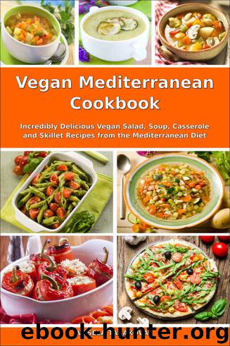 Vegan Mediterranean Cookbook: Incredibly Delicious Vegan Salad, Soup, Casserole and Skillet Recipes from the Mediterranean Diet (Everyday Vegan Recipes and Clean Eating Meals Book 1) by Vesela Tabakova