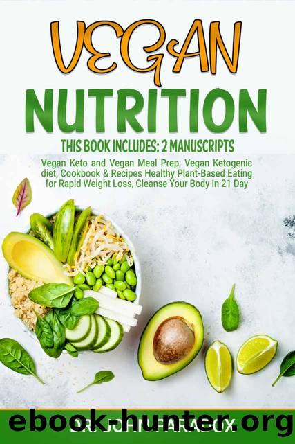 Vegan Nutrition: This book include:2 Manuscripts, Vegan keto and Vegan Meal Prep. Vegan Ketogenic Diet, Cookbook & Recipes, Healthy Plant-Based Eating ... Weight Loss,Cleanse Your Body In 21 Day by Dr. John Paradox