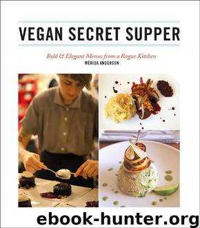 Vegan Secret Supper by Merida Anderson