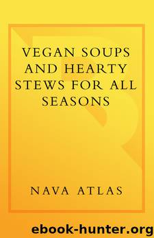Vegan Soups and Hearty Stews for All Seasons by Nava Atlas