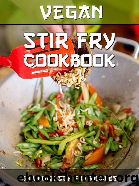 Vegan Stir Fry Cookbook: 50 Delicious Vegan Stir Fry Recipes (Veganized Recipes Book 17) by Veganized