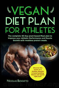 Vegan diet plan for Athletes: The complete 30-Day plant based Meal plan to improve your Athletic Performance and Muscle Growth with meatless protein meals. by Nicolas Benfatto