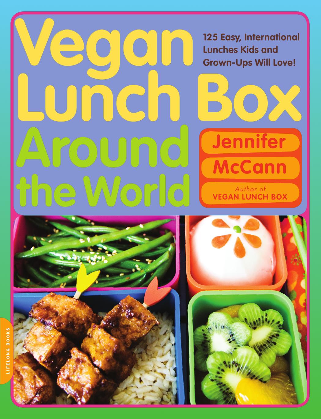 Vegan lunch box around the world: 125 easy, international lunches kids and grown-ups will love! by McCann Jennifer