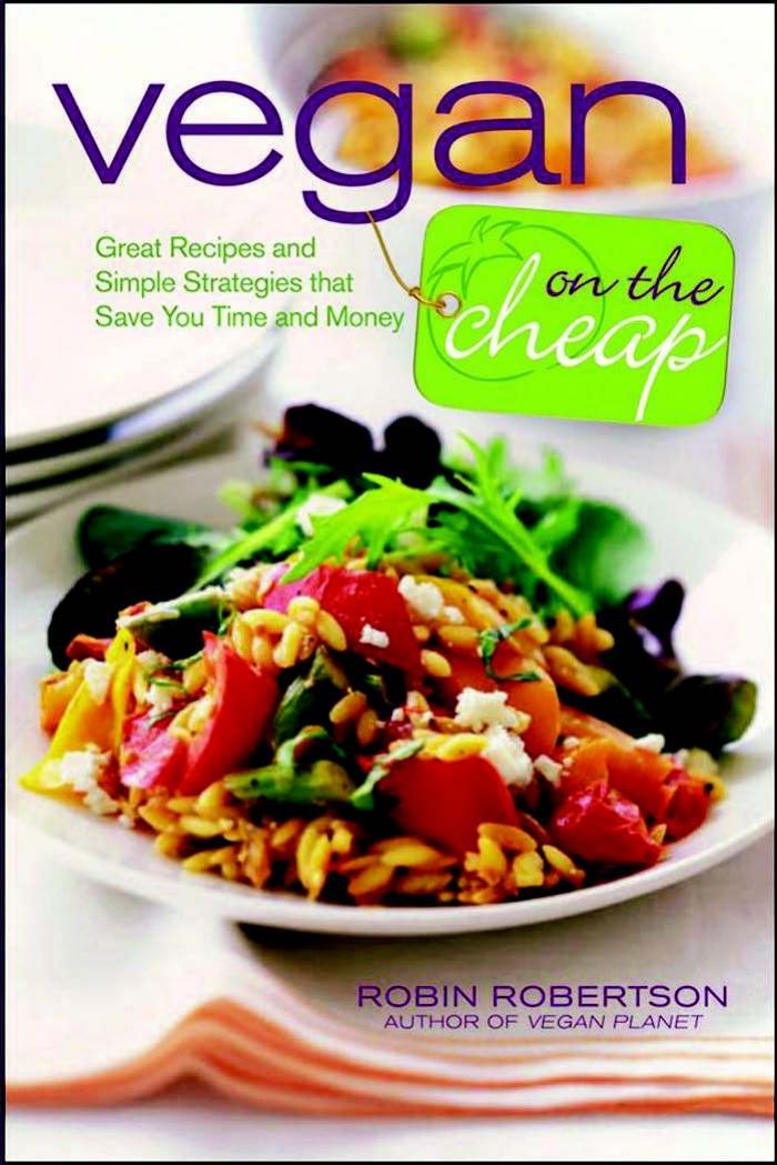 Vegan on the Cheap: Great Recipes and Simple Strategies that Save You Time and Money by Robin Robertson