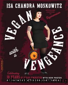 Vegan with a Vengeance, 10th Anniversary Edition by Isa Chandra Moskowitz