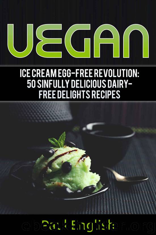 Vegan: Ice Cream Egg-free Revolution: 50 Sinfully Delicious Dairy-Free Delights Recipes (ice cream sandwiches, ice cream recipe book, ice cream recipes, ... ice cream queen of orchard street Book 9) by Paul English