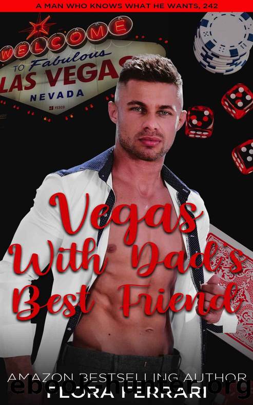 Vegas With Dad's Best Friend: A Steamy Standalone Instalove Romance by Flora Ferrari