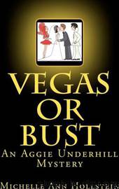 Vegas or Bust: An Aggie Underhill Mystery by Michelle Ann Hollstein