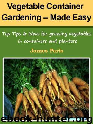 Vegetable Container Gardening - Made Easy by James Paris