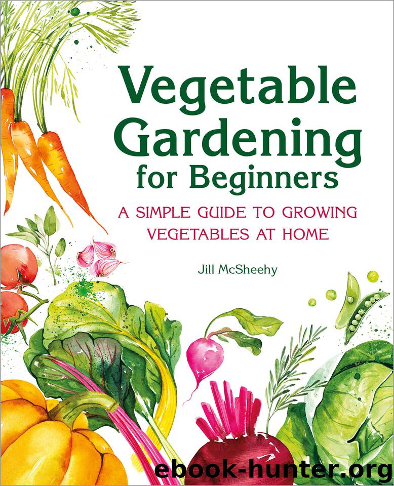 Vegetable Gardening for Beginners: A Simple Guide to Growing Vegetables at Home by McSheehy Jill
