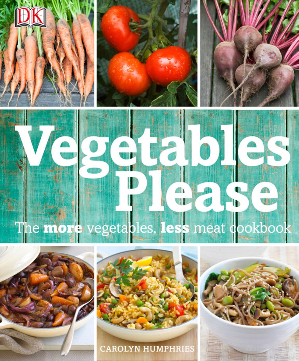 Vegetables Please: The More Vegetables, Less Meat Cookbook by Carolyn Humphries