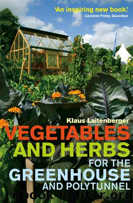 Vegetables and Herbs for the Greenhouse and Polytunnel by Klaus Laitenberger