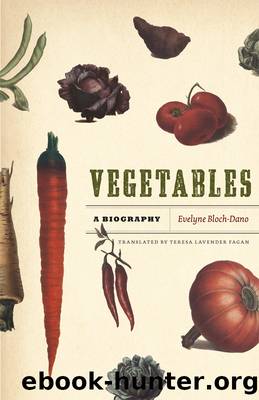 Vegetables: A Biography by Evelyne Bloch-Dano & Teresa Lavender Fagan