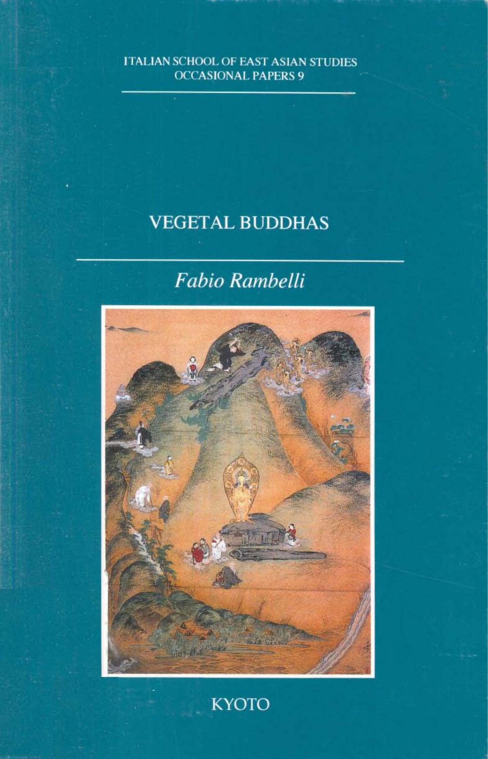 Vegetal Buddhas: Ideological Effects Of Japanese Buddhist Doctrines On The Salvation Of Inanimate Beings by Fabio Rambelli