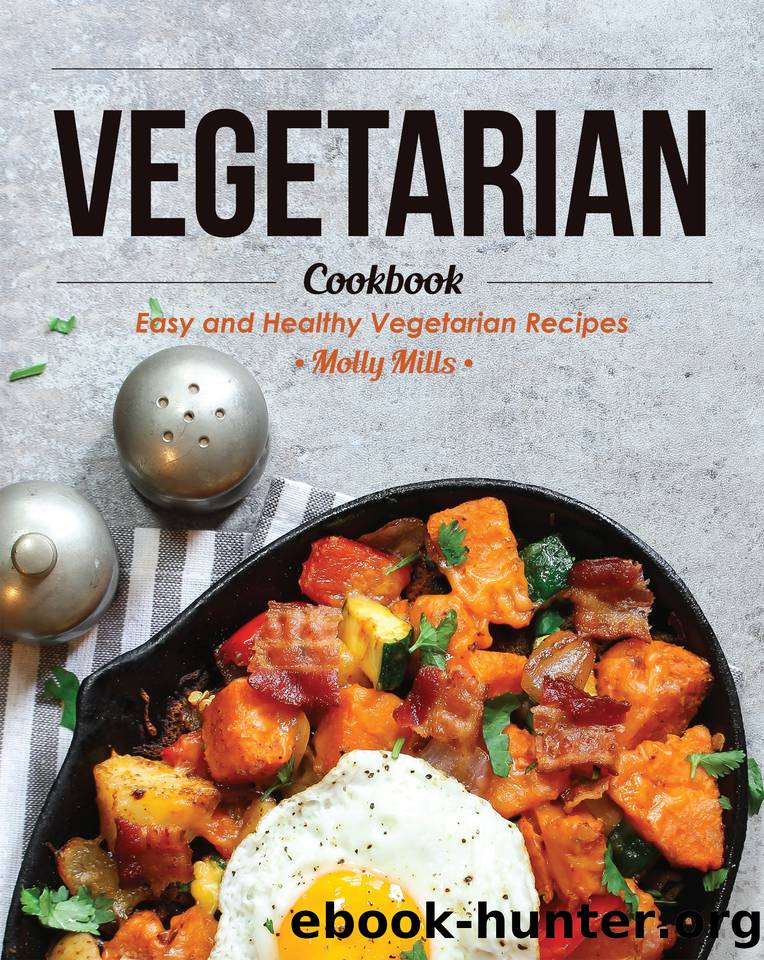 Vegetarian Cookbook: Easy and Healthy Vegetarian Recipes by Mills Molly