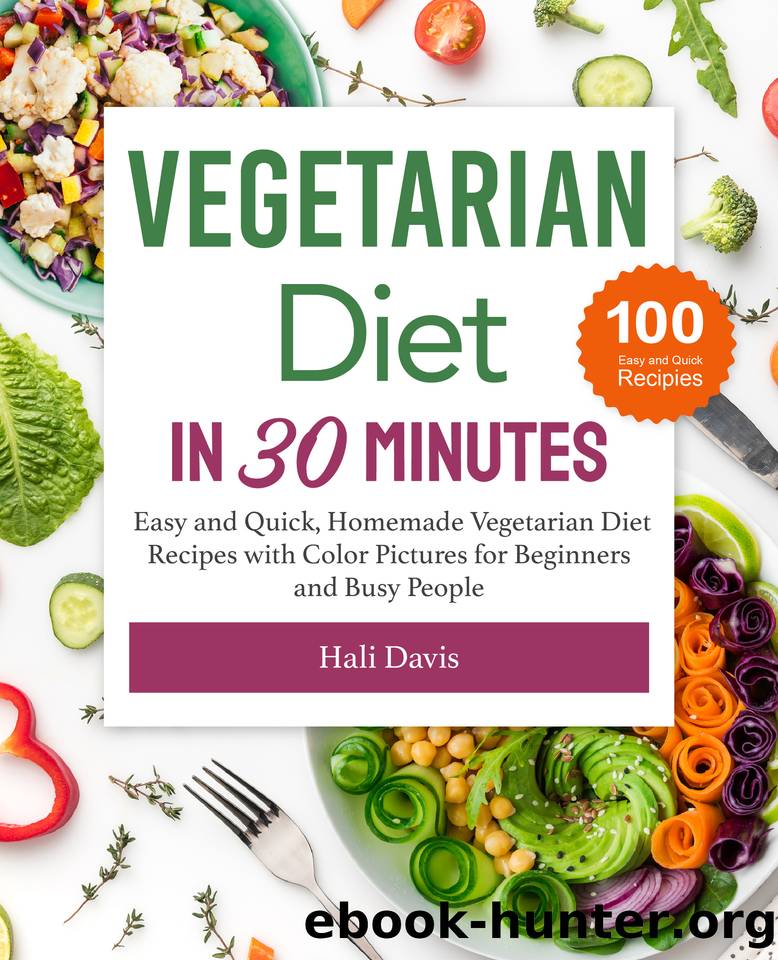 Vegetarian Diet in 30 Minutes: Easy and Quick, Homemade Vegetarian Diet Recipes with Color Pictures for Beginners and Busy People by Davis Hali