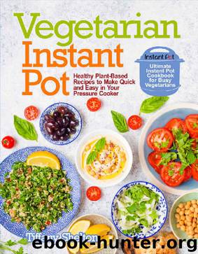 Vegetarian Instant Pot: Healthy Plant-Based Recipes to Make Quick and Easy in Your Pressure Cooker: Ultimate Instant Pot Cookbook for Busy Vegetarians by Tiffany Shelton