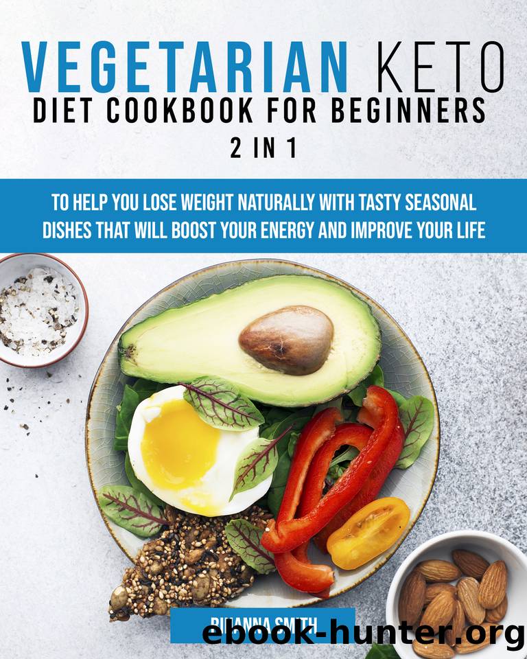 Vegetarian Keto Diet Cookbook for Beginners 2 in 1: To Help You Lose Weight Naturally With Tasty Seasonal Dishes That Will Boost Your Energy And Improve Your Life. by Smith Rihanna