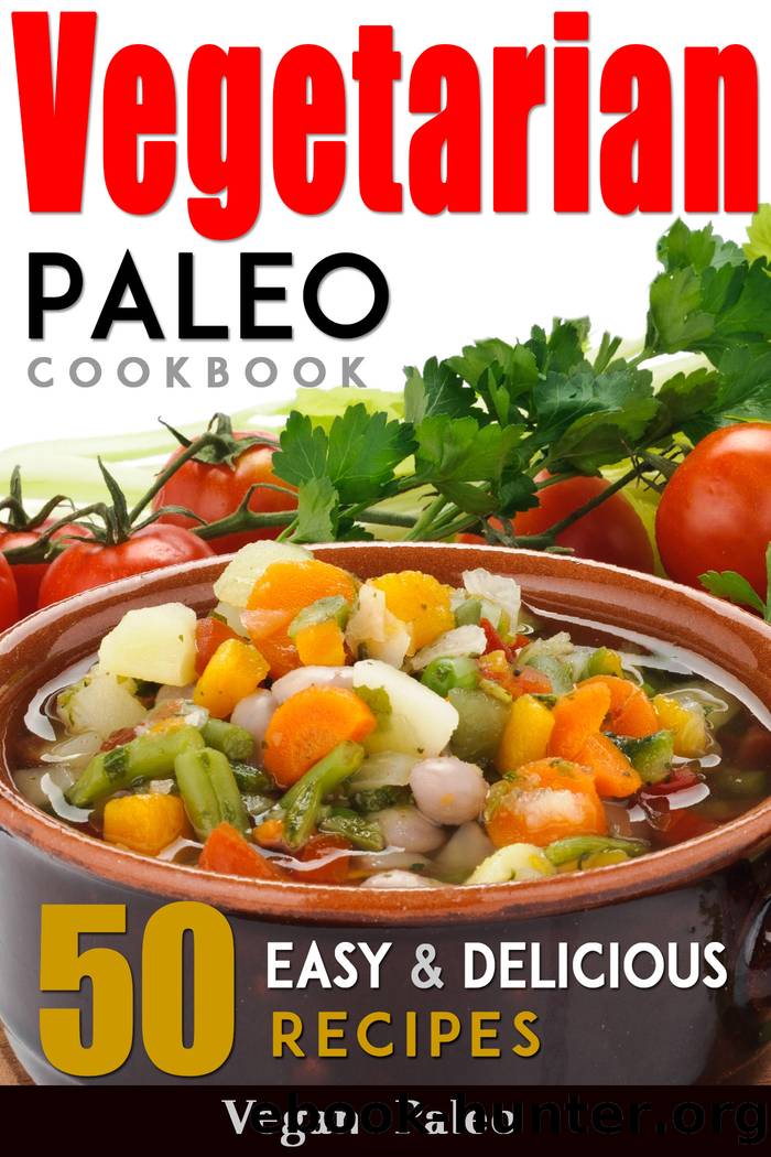 Vegetarian Paleo Cookbook 50 Easy and Delicious Recipes Volume 1 by Vegan Paleo