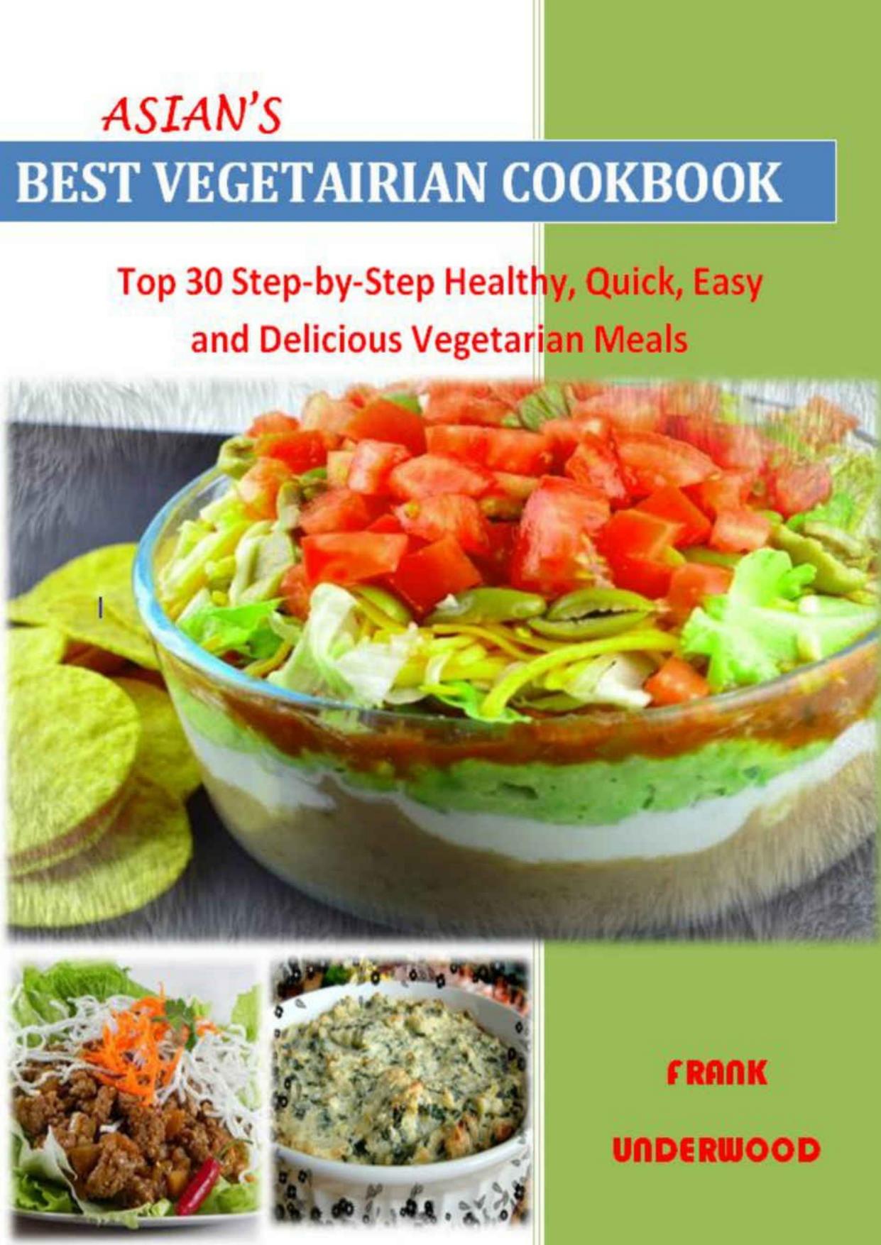 Vegetarian Recipes: Top 30 Step-by-Step Healthy, Quick, Easy And Delicious Vegetarian Meals For Every Member Of The Family â Nutrition Facts Along With Food Images by Frank Underwood