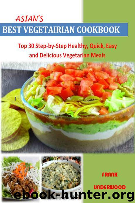 Vegetarian Recipes: Top 30 Step-by-Step Healthy, Quick, Easy And Delicious Vegetarian Meals For Every Member Of The Family – Nutrition Facts Along With Food Images