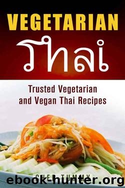 Vegetarian Thai Food: Vegetarian Thai Recipes and Vegan Thai Recipes plus Asian Vegan Recipes (Vegetarian Thai Food Vegetarian Thai Recipes Vegan Thai Asian Vegan Recipes Series Book 1) by Chef Tummy