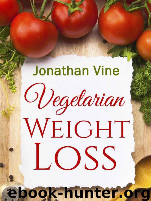 Vegetarian Weight Loss: How to Achieve Healthy Living & Low Fat Lifestyle (Weight Maintenance & Heart Healthy Diet) (Special Diet Cookbooks & Vegetarian Recipes Collection Book 1) by Jonathan Vine & Tali Carmi