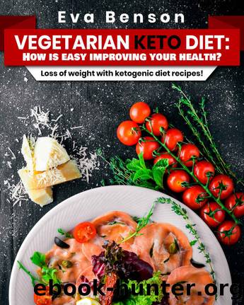 Vegetarian keto diet: How is easy improving your health?: Loss of weight with ketogenic diet recipes! by Eva Benson