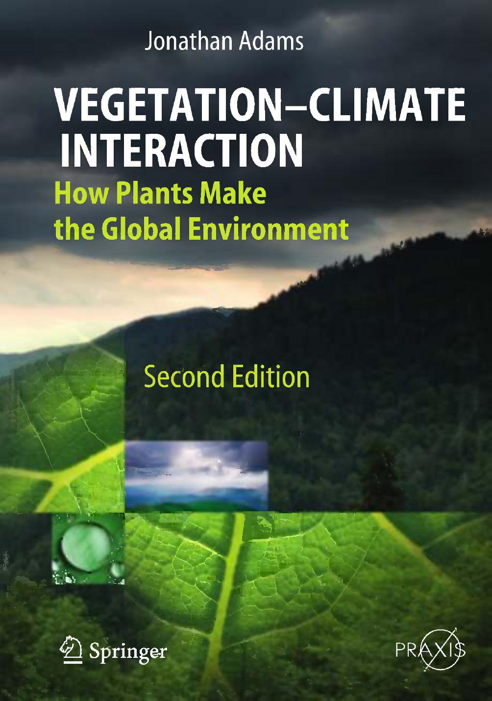 VegetationâClimate Interaction: How Plants Make the Global Environment by Dr Jonathan Adams (auth.)