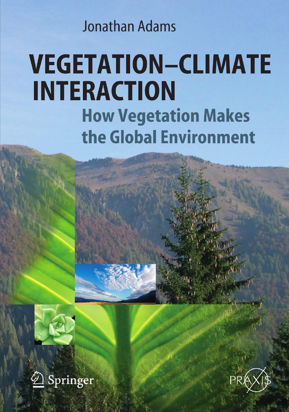 Vegetation-Climate Interaction: How Vegetation Makes the Global Environment by Dr Jonathan Adams (auth.)