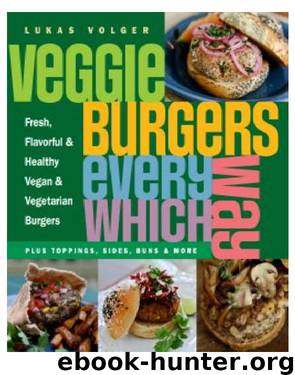 Veggie Burgers Every Which Way by Lukas Volger