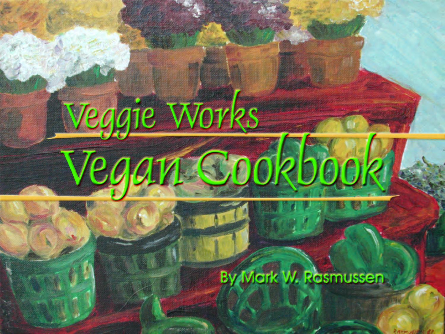 Veggie Works Vegan Cookbook by Mark W. Rasmussen