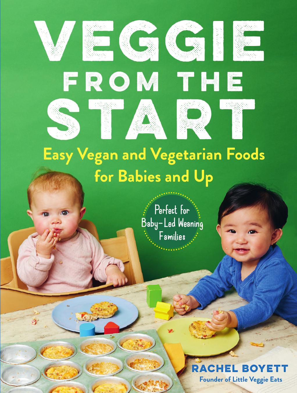 Veggie from the Start: Easy Vegan and Vegetarian Foods for Babies and Up-Perfect for Baby-Led Weaning Families by Unknow