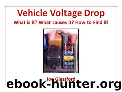 Vehicle Voltage Drop , Understanding, Diagnosing, Troubleshooting by Joe Glassford
